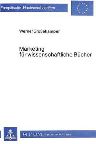Cover image for Marketing Fuer Wissenschaftliche Buecher: Eine Empirisch-Fundierte Grundlagenbildung Am Beispiel Wirtschafts- Und Sozialwissenschaftlicher Literatur