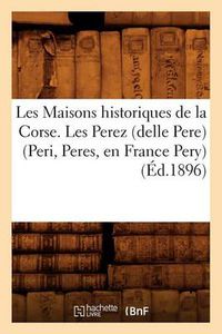 Cover image for Les Maisons Historiques de la Corse. Les Perez (Delle Pere) (Peri, Peres, En France Pery), (Ed.1896)