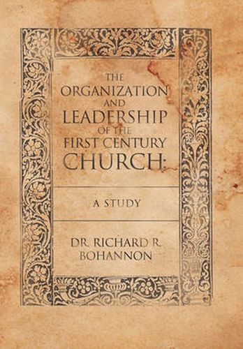 Cover image for The Organization and Leadership of the First Century Church: A Study