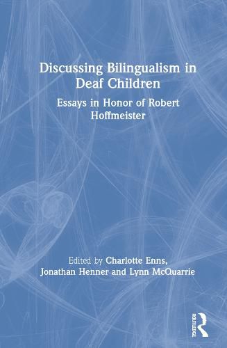 Discussing Bilingualism in Deaf Children: Essays in Honor of Robert Hoffmeister
