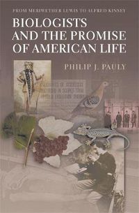 Cover image for Biologists and the Promise of American Life: From Meriwether Lewis to Alfred Kinsey