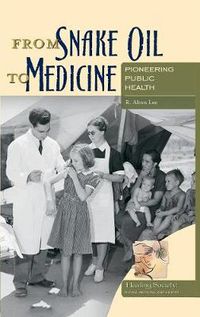 Cover image for From Snake Oil to Medicine: Pioneering Public Health