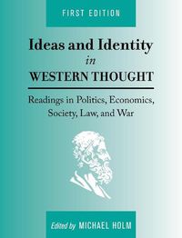 Cover image for Ideas and Identity in Western Thought: Readings in Politics, Economics, Society, Law, and War