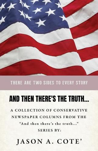 Cover image for And then there's the truth...: A collection of conservative newspaper columns from the And then there's the truth... series.