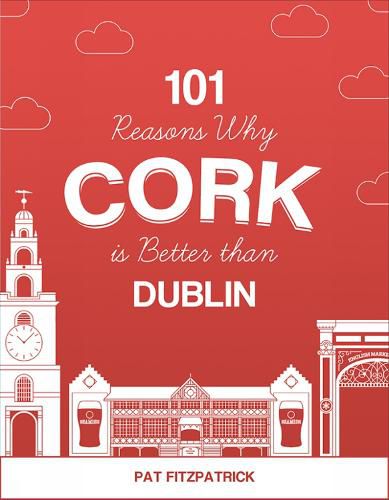 Cover image for 101 Reasons Why Cork is Better than Dublin