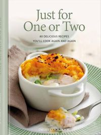 Cover image for Just for One or Two: 80 Delicious Recipes You'll Cook Again and Again