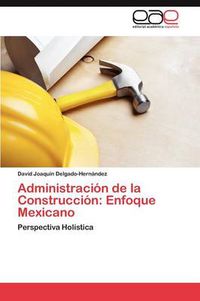 Cover image for Administracion de la Construccion: Enfoque Mexicano