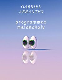 Cover image for Gabriel Abrantes: Programmed Melancholy
