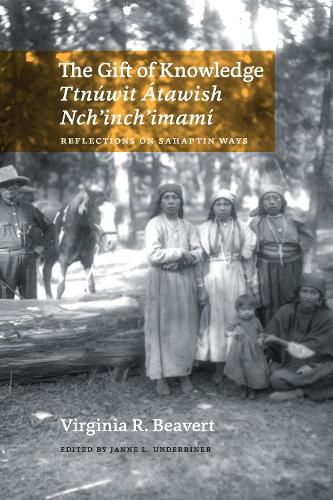 Cover image for The Gift of Knowledge / Ttnuwit Atawish Nch'inch'imami: Reflections on Sahaptin Ways