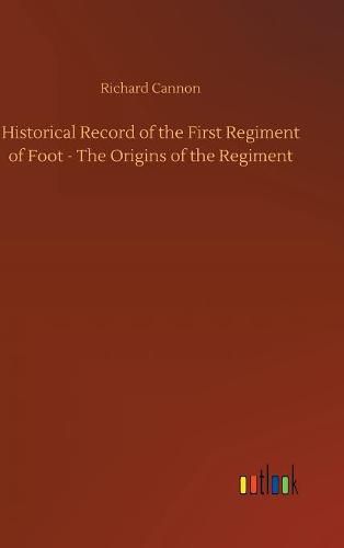 Historical Record of the First Regiment of Foot - The Origins of the Regiment