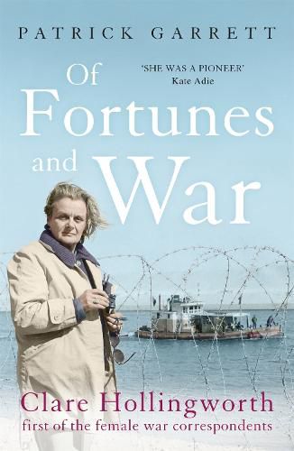 Cover image for Of Fortunes and War: Clare Hollingworth, first of the female war correspondents