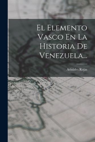 Cover image for El Elemento Vasco En La Historia De Venezuela...