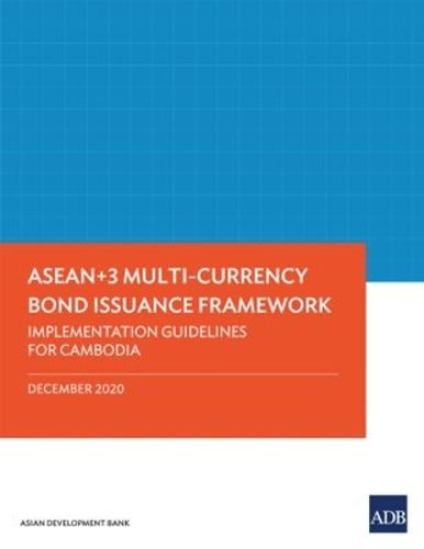 Cover image for ASEAN+3 Multi-Currency Bond Issuance Framework: Implementation Guidelines for Cambodia