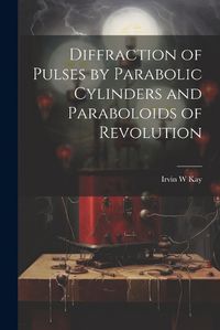 Cover image for Diffraction of Pulses by Parabolic Cylinders and Paraboloids of Revolution