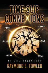 Cover image for Time Slip ConneXions: We Are Holograms