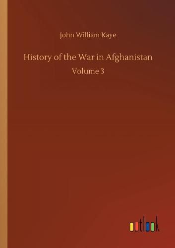 Cover image for History of the War in Afghanistan: Volume 3