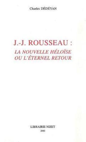 Jean-Jacques Rousseau: La Nouvelle Heloise Ou l'Eternel Retour