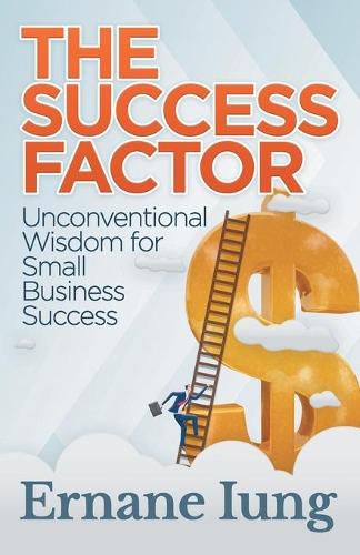 Cover image for The Success Factor: Unconventional Wisdom for Small Business Success