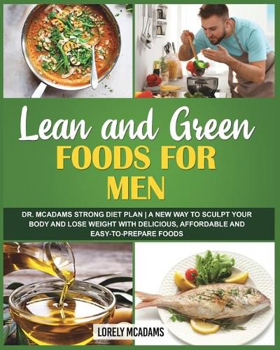 Cover image for Lean and Green Diet Cookbook for Men - Dr. McAdams Strong Diet Plan