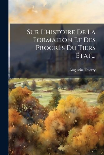 Cover image for Sur L'histoire De La Formation Et Des Progres Du Tiers Etat...