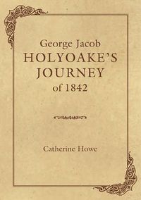 Cover image for George Jacob Holyoake's Journey of 1842