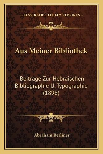 Cover image for Aus Meiner Bibliothek: Beitrage Zur Hebraischen Bibliographie U. Typographie (1898)