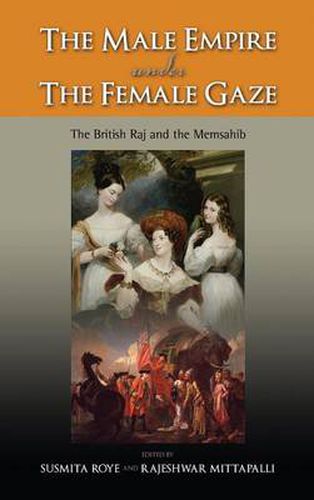 Cover image for The Male Empire Under the Female Gaze: The British Raj and the Memsahib