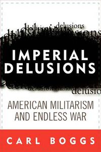 Cover image for Imperial Delusions: American Militarism and Endless War