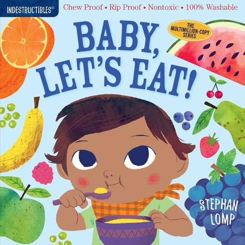 Indestructibles: Baby, Let's Eat!: Chew Proof * Rip Proof * Nontoxic * 100% Washable (Book for Babies, Newborn Books, Safe to Chew)