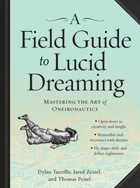 Cover image for A Field Guide to Lucid Dreaming: Mastering the Art of Oneironautics