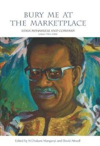 Cover image for Bury Me at the Marketplace: Es'kia Mphahlele and Company. Letters 1943-2006