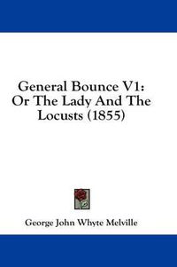 Cover image for General Bounce V1: Or the Lady and the Locusts (1855)