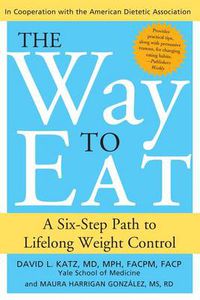 Cover image for The Way to Eat: A Six-Step Path to Lifelong Weight Control