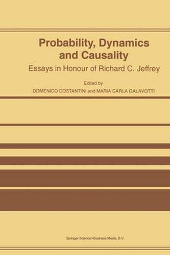 Probability, Dynamics and Causality: Essays in Honour of Richard C. Jeffrey