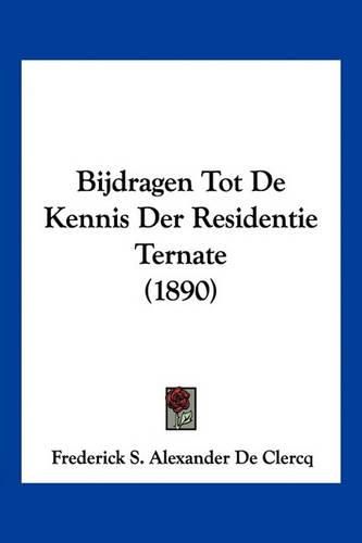 Cover image for Bijdragen Tot de Kennis Der Residentie Ternate (1890)