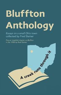 Cover image for Bluffton Anthology: Essays on a small Ohio town collected by Fred Steiner