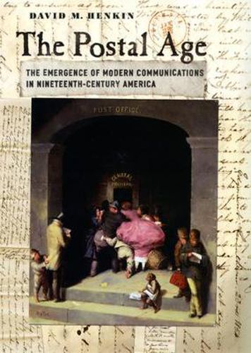 Cover image for The Postal Age: The Emergence of Modern Communications in Nineteenth-Century America