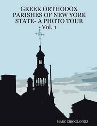 Cover image for GREEK ORTHODOX PARISHES OF NEW YORK STATE- A PHOTO TOUR Vol. 1