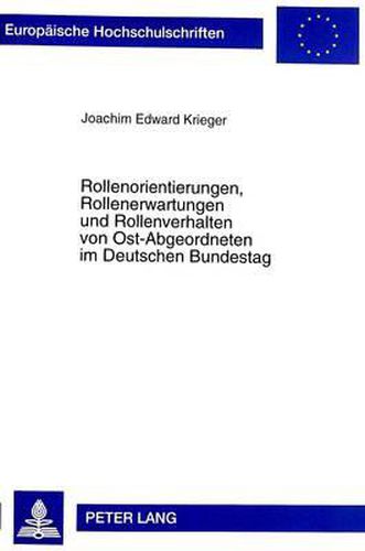 Cover image for Rollenorientierungen, Rollenerwartungen Und Rollenverhalten Von Ost-Abgeordneten Im Deutschen Bundestag: Eine Empirische Untersuchung