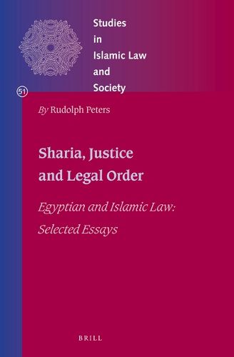 Cover image for Shari'a, Justice and Legal Order: Egyptian and Islamic Law: Selected Essays