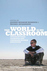 Cover image for The World is My Classroom: International Learning and Canadian Higher Education