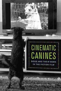 Cover image for Cinematic Canines: Dogs and Their Work in the Fiction Film