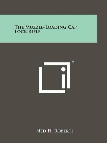 Cover image for The Muzzle-Loading Cap Lock Rifle