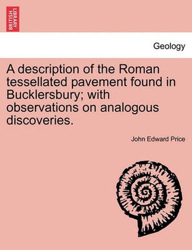 Cover image for A Description of the Roman Tessellated Pavement Found in Bucklersbury; With Observations on Analogous Discoveries.