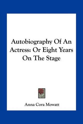 Cover image for Autobiography of an Actress: Or Eight Years on the Stage