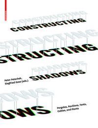 Cover image for Constructing Shadows: Pergolas, Pavilions, Tents, Cables, and Plants