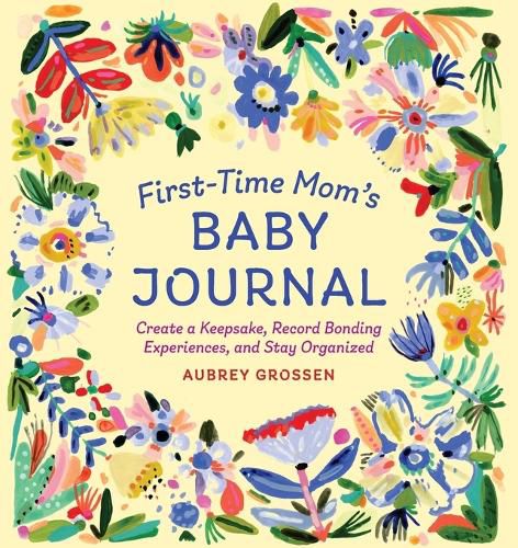 Cover image for First-Time Mom's Baby Journal: Create a Keepsake, Record Bonding Experiences, and Stay Organized