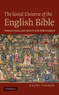 Cover image for The Social Universe of the English Bible: Scripture, Society, and Culture in Early Modern England