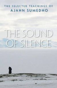 Cover image for The Sound of Silence: The Collected Teachings of Ajahn Sumedho