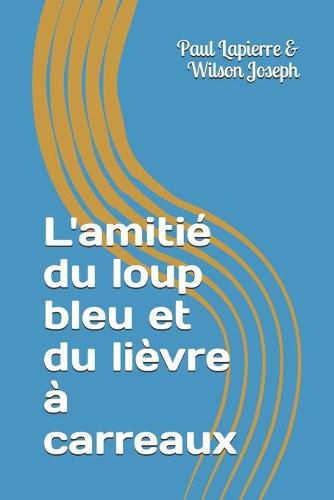 Cover image for L'amitie du loup bleu et du lievre a carreaux